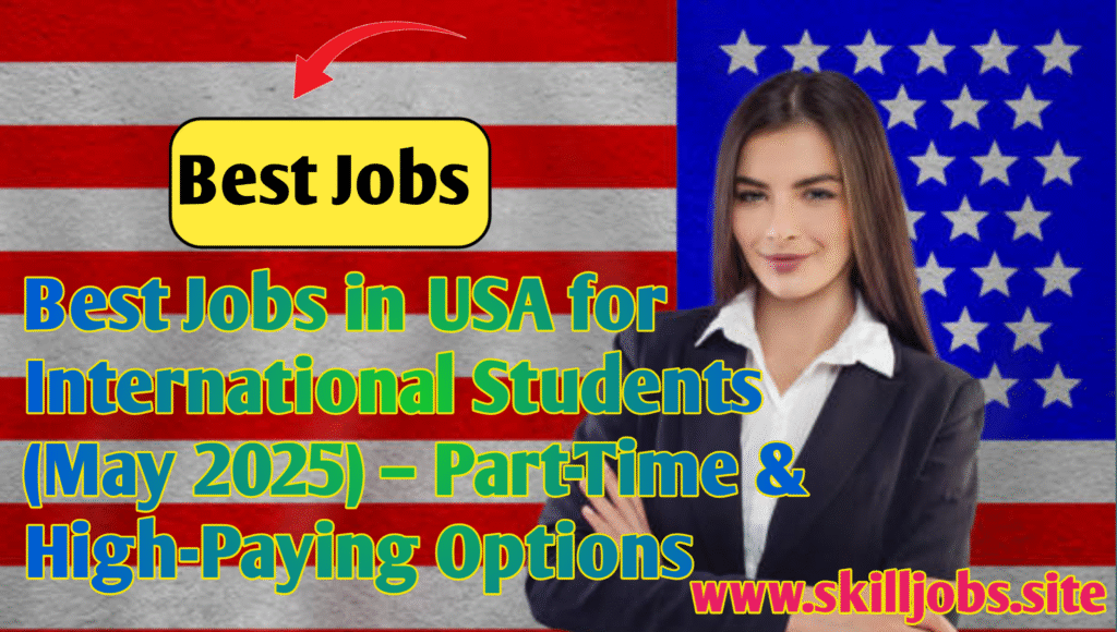 Best Jobs in USA for International Students (May 2025) – Part-Time & High-Paying Options