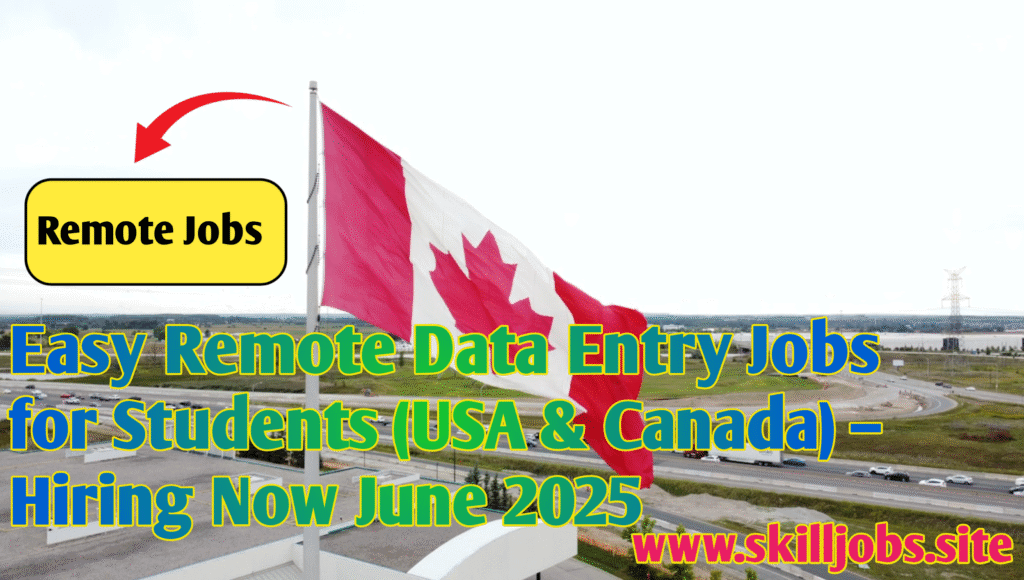 Easy Remote Data Entry Jobs for Students (USA & Canada) – Hiring Now June 2025