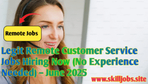 Legit Remote Customer Service Jobs Hiring Now (No Experience Needed) – June 2025