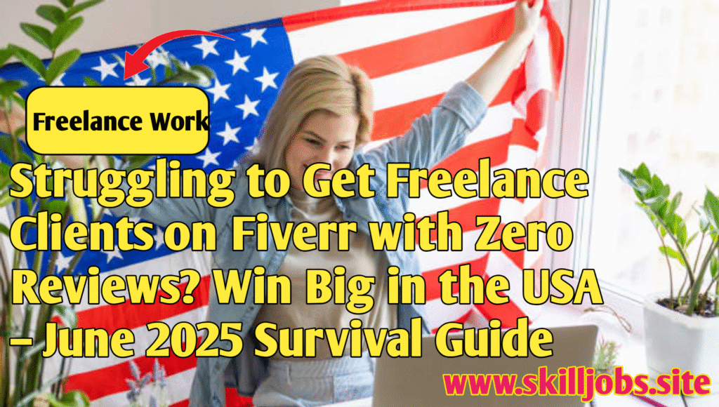 Struggling to Get Freelance Clients on Fiverr with Zero Reviews? Win Big in the USA – June 2025 Survival Guide!
