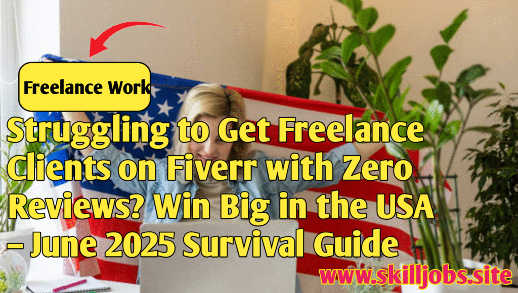 Struggling to Get Freelance Clients on Fiverr with Zero Reviews? Win Big in the USA – June 2025 Survival Guide!